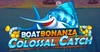 Boat Bonanza Colossal Catch - Play’n GO